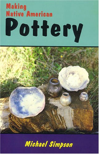 Making Native American Pottery by Michael Simpson