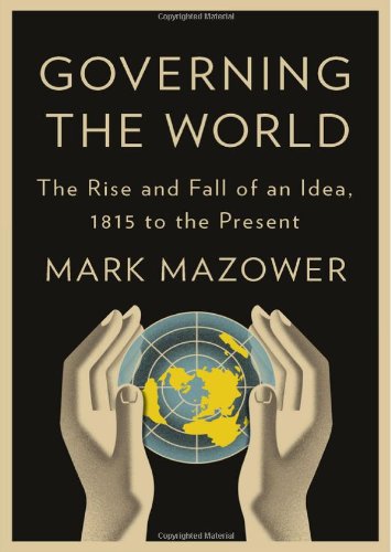Governing the World: The History of an Idea by Mark Mazower