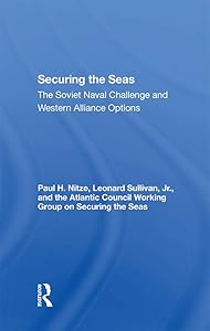 Securing The Seas: The Soviet Naval Challenge And Western Alliance Options by Paul H Nitze