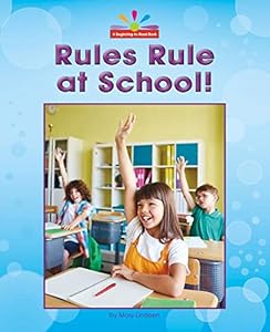 Rules Rule at School! (Beginning-to-Read: Read and Discover Civics) by Mary Lindeen