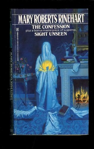 The Confession and Sight Unseen by Mary Roberts Rinehart