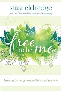 Free to Be Me: Becoming the Young Woman God Created You to Be