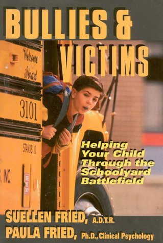 Bullies & Victims: Helping Your Child Through the Schoolyard Battlefield by SuEllen Fried