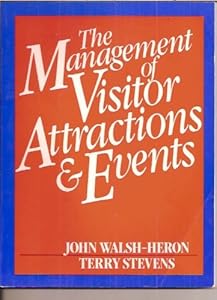 The Management of Visitor Attractions and Events by John Walsh-Heron
