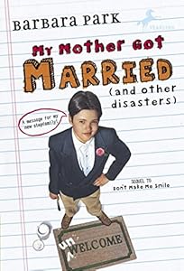My Mother Got Married and Other Disasters (Barbara Park Reissues)