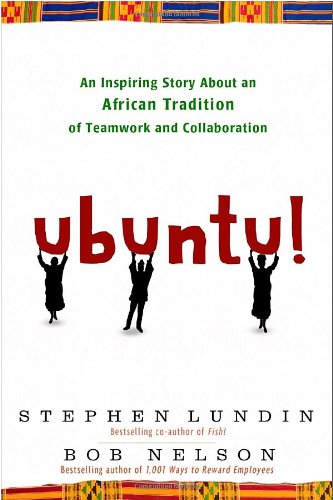 Ubuntu!: An Inspiring Story About an African Tradition of Teamwork and Collaboration by Bob Nelson
