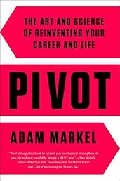 Pivot: The Art and Science of Reinventing Your Career and Life