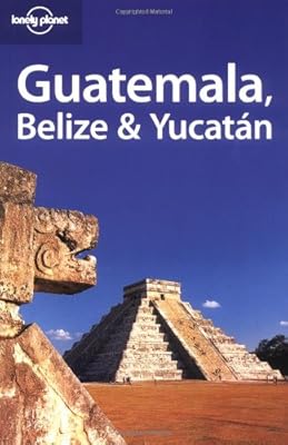 Lonely Planet Guatemala Belize &amp; Yucatan