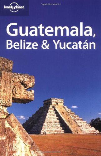 Lonely Planet Guatemala Belize &amp; Yucatan by Conner Gorry