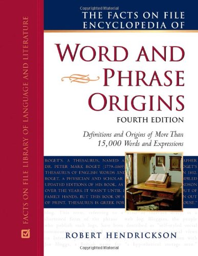 The Facts on File Encyclopedia of Word and Phrase Origins by Robert Hendrickson
