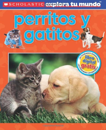 Scholastic Explora Tu Mundo: Perritos y gatitos: by Penelope Arlon