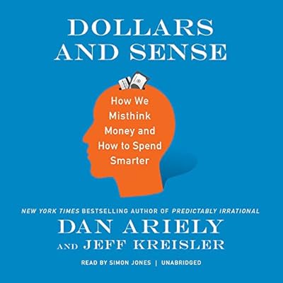 Dollars and Sense: How We Misthink Money and How to Spend Smarter