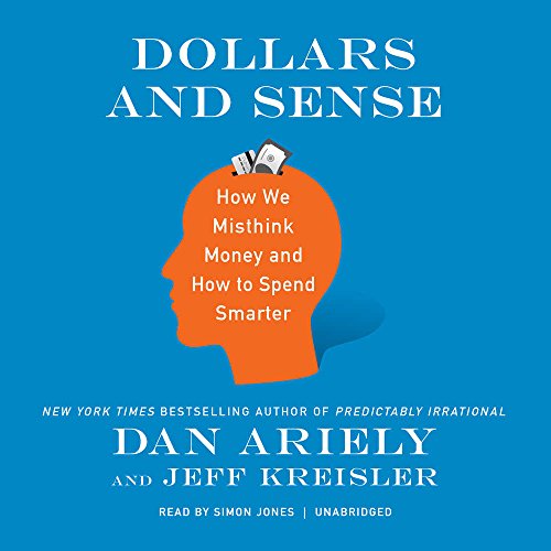 Dollars and Sense: How We Misthink Money and How to Spend Smarter by Dan Ariely