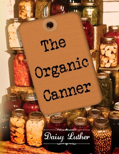 The Organic Canner by Daisy Luther