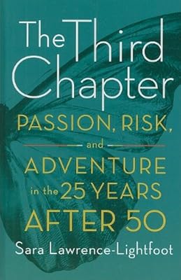 The Third Chapter: Passion, Risk, and Adventure in the 25 Years After 50