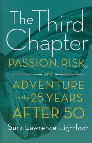 The Third Chapter: Passion, Risk, and Adventure in the 25 Years After 50 by Sara Lawrence-Lightfoot