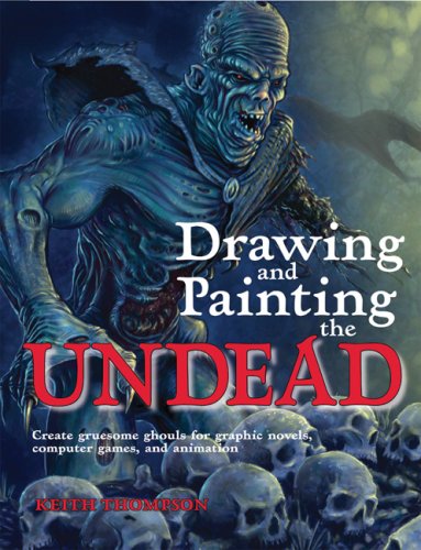Drawing and Painting the Undead by Keith Thompson
