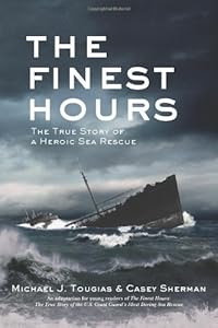 The Finest Hours: The True Story of the Coast Guard's Most Daring Sea Rescue
