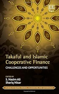 Takaful and Islamic Cooperative Finance: Challenges and Opportunities (Studies in Islamic Finance, Accounting and Governance series) by S. Nazim Ali