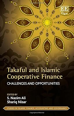 Takaful and Islamic Cooperative Finance: Challenges and Opportunities (Studies in Islamic Finance, Accounting and Governance series)