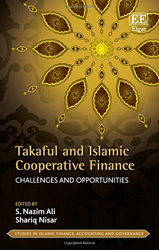Takaful and Islamic Cooperative Finance: Challenges and Opportunities (Studies in Islamic Finance, Accounting and Governance series) by S. Nazim Ali