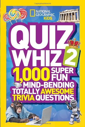 National Geographic Kids Quiz Whiz 2: 1,000 Super Fun Mind-bending Totally Awesome Trivia Questions by National Geographic