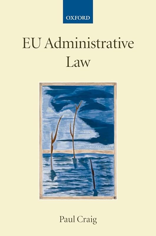 EU Administrative Law (Collected Courses of the Academy of European Law) by Paul Craig