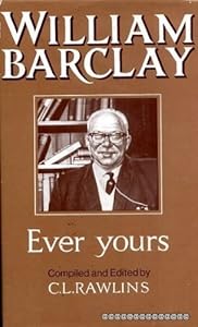 Ever Yours: A Selection from the Letters of William Barclay