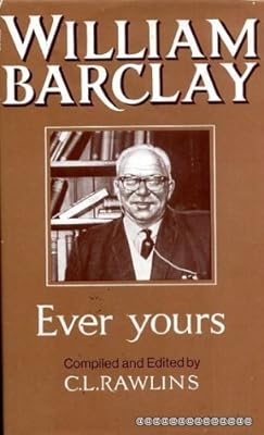 Ever Yours: A Selection from the Letters of William Barclay