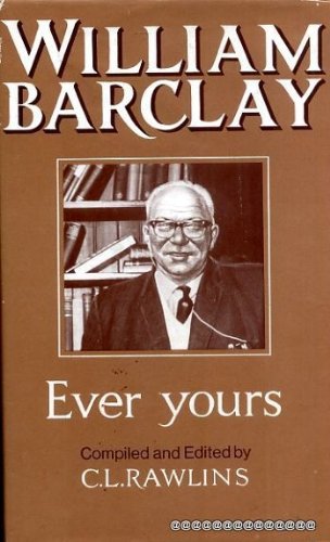 Ever Yours: A Selection from the Letters of William Barclay by William Barclay