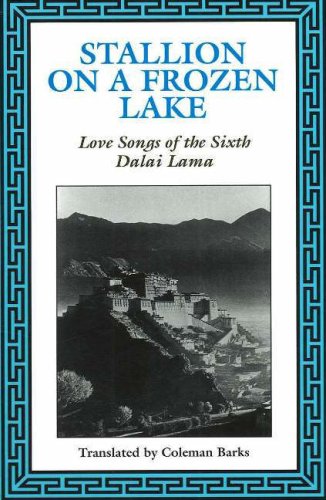 Stallion on a Frozen Lake: Love Songs of the Sixth Dalai Lama by Coleman Barks