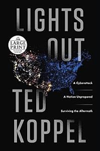 Lights Out: A Cyberattack, A Nation Unprepared, Surviving the Aftermath by Ted Koppel