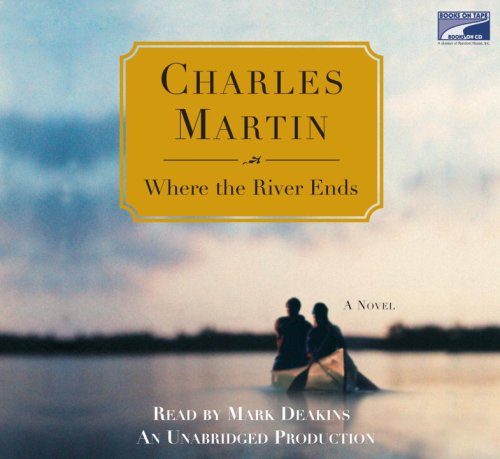 Where the River Ends (Unabridged on 10 CDs) by Charles Martin