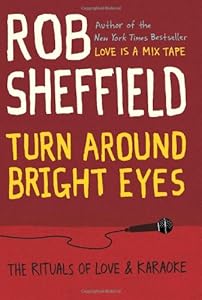 Turn Around Bright Eyes: The Rituals of Love and Karaoke