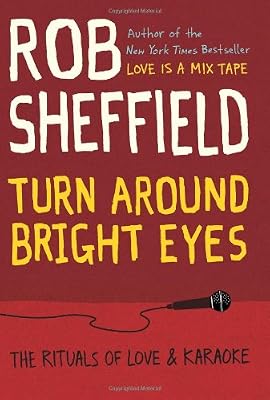 Turn Around Bright Eyes: The Rituals of Love and Karaoke