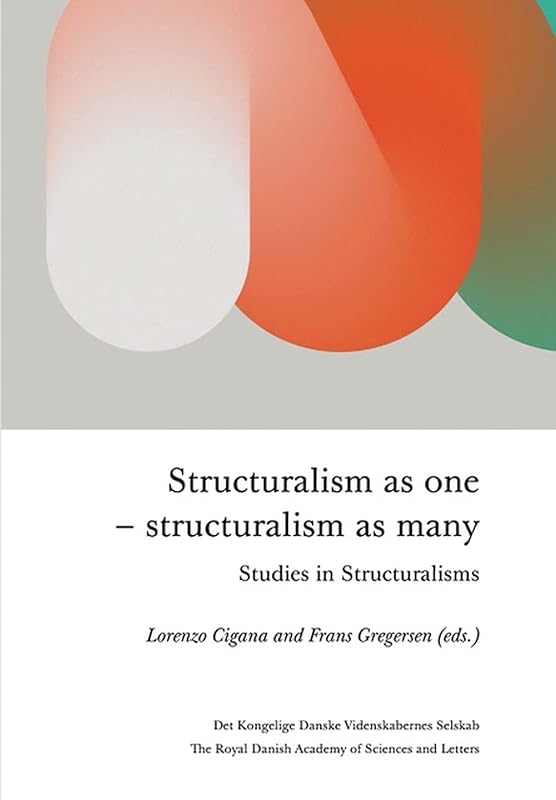 Structuralism As One - Structuralism As Many: Studies in Structuralisms by Lorenzo Cigana