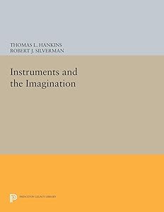 Instruments and the Imagination (Princeton Legacy Library Book 311) by Thomas L. Hankins