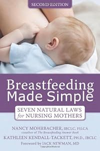 Breastfeeding Made Simple: Seven Natural Laws for Nursing Mothers by Nancy Mohrbacher IBCLC  FILCA