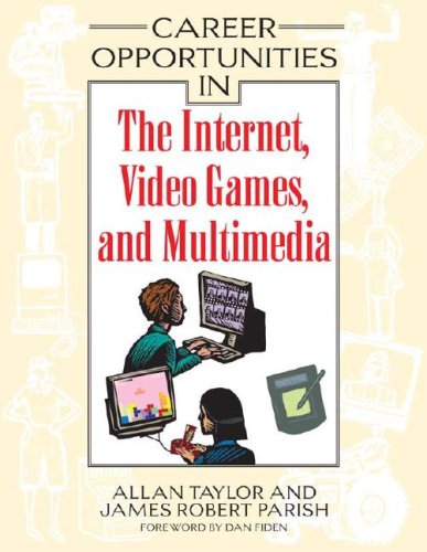 Career Opportunities in the Internet, Video Games, and Multimedia by James Robert Parish