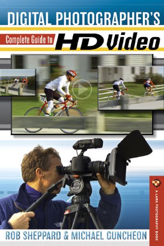 Digital Photographer's Complete Guide to HD Video by Rob Sheppard