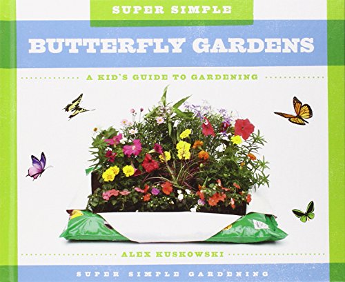 Super Simple Gardening: A Kid's Guide to Gardening by Alex Kuskowski