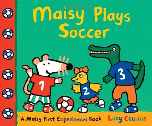 Maisy Plays Soccer by Lucy Cousins 
			
			
		
		
		
       	 
       		
       			(Author, Illustrator)