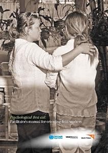 Psychological First Aid: Facilitator's Manual for Orienting Field Workers
