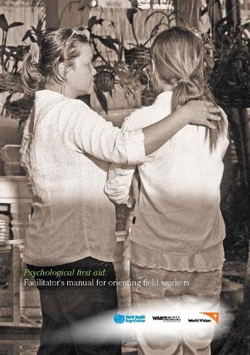 Psychological First Aid: Facilitator's Manual for Orienting Field Workers by World Health Organization