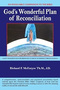 God's Wonderful Plan of Reconciliation: God's Master Plan for Bringing Us Back to Himself Through Jesus by Richard F. McEntyre