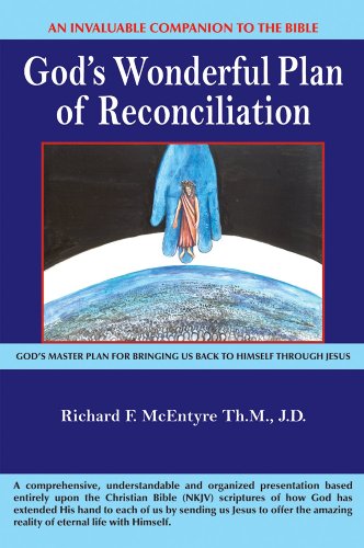 God's Wonderful Plan of Reconciliation: God's Master Plan for Bringing Us Back to Himself Through Jesus by Richard F. McEntyre