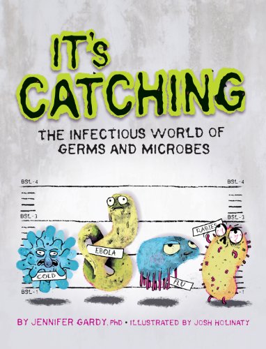 It's Catching: The Infectious World of Germs and Microbes by Jennifer Gardy