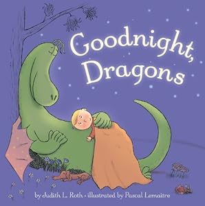 Goodnight, Dragons by Judith Roth  ,