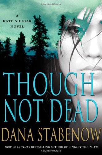 Though Not Dead: A Kate Shugak Novel by Dana Stabenow