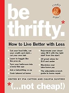 Be Thrifty: How to Live Better with Less by Pia Catton  (Compiler),